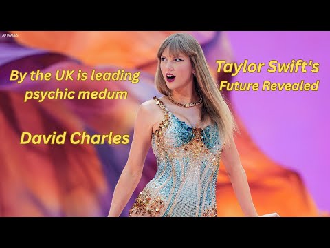 Taylor Swift’s Future REVEALED — A Psychic Reading by the UK’s Leading Psychic, David Charles!
